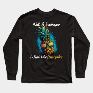 Not A Swinger I Just Like Pineapples Summer Fruit Long Sleeve T-Shirt